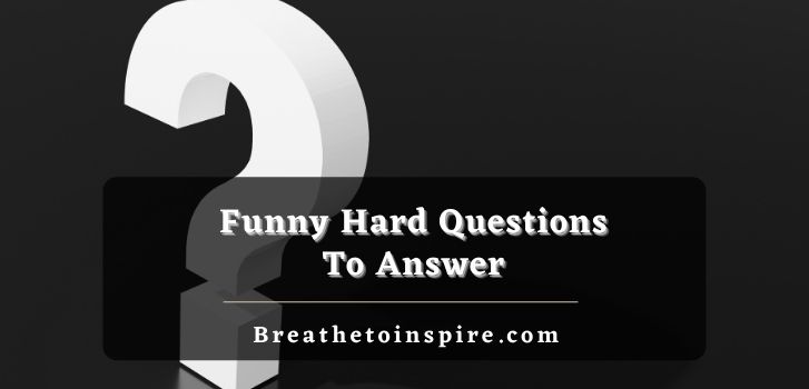 hard questions to answer funny 1000+ Hard questions to answer (Very thought provoking list)
