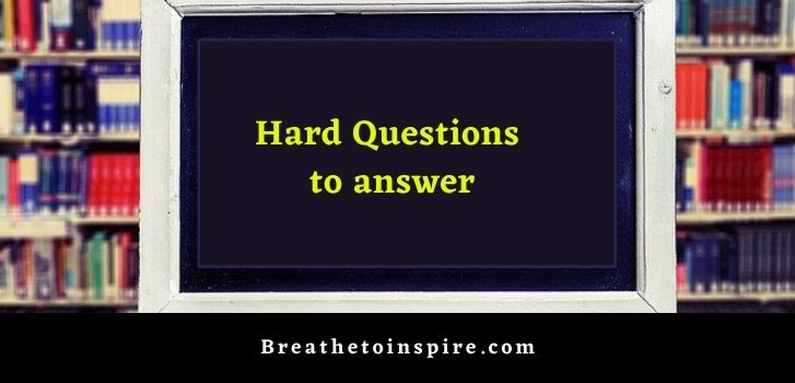 list of hard questions to answer 1000+ Hard questions to answer (Very thought provoking list)