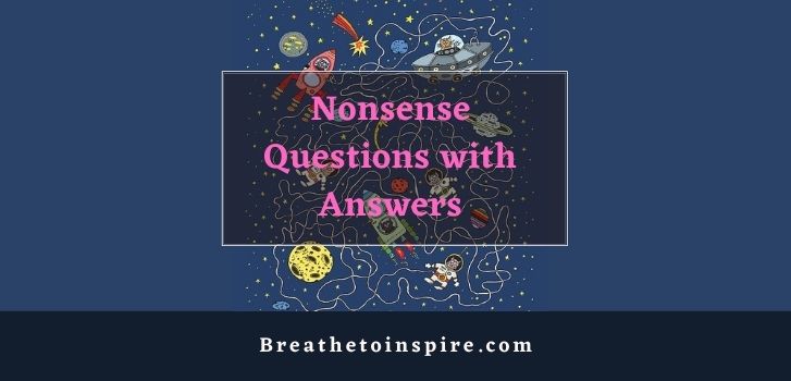 nonsense questions and answers 250+ Nonsense Questions to ask and think about (funny & weird)