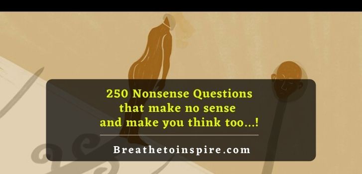 nonsense questions that make no sense 250+ Nonsense Questions to ask and think about (funny & weird)