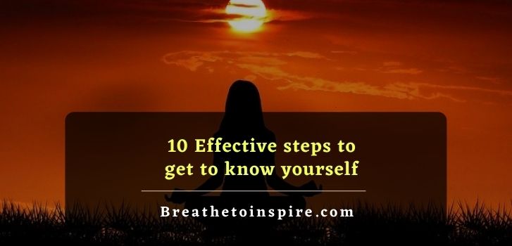 steps to get to know yourself How to get to know yourself? (10 steps, 10 ways, 50 tips to understand yourself)