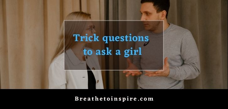 trick questions to ask a girl 85 Trick questions to ask your girlfriend (Now or Never)
