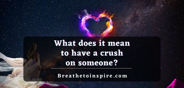 What Does It Mean To Have A Crush On Someone? - Breathe To Inspire