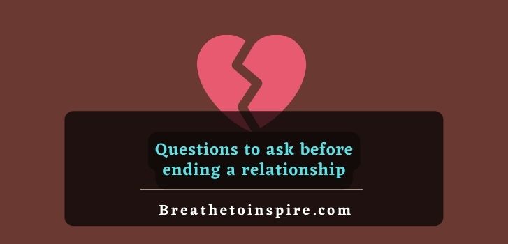Questions to ask before ending a relationship 10 Questions to ask before ending a relationship