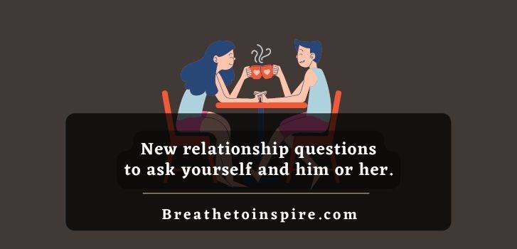 new-relationship-questions-to-ask-yourself-him-her-partner