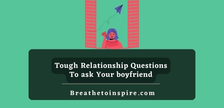 tough-relationship-questions-to-ask-your-boyfriend