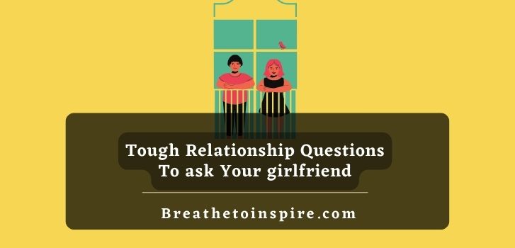 tough-relationship-questions-to-ask-your-girlfriend
