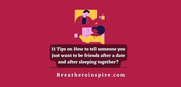 11-Tips-on-How-to-tell-someone-you-just-want-to-be-friends-after-a-date-and-How-to-go-back-to-being-friends-after-sleeping-together