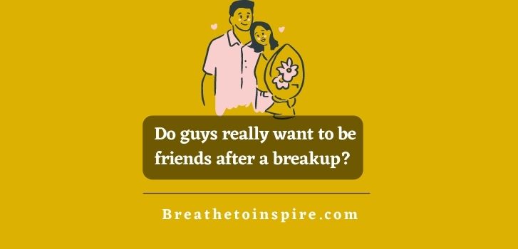 Do guys really want to be friends after a breakup How to tell someone you just want to be friends after a date? (11 Tips with examples)