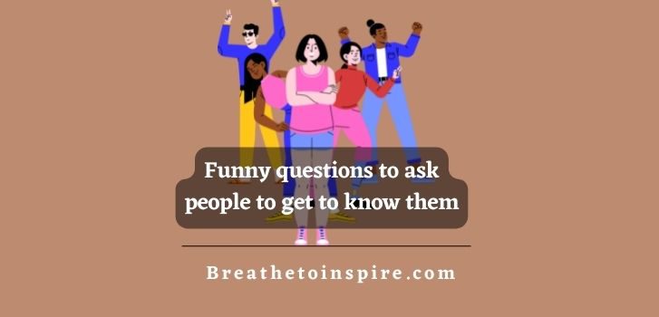 Funny-questions-to-ask-people-to-get-to-know-them