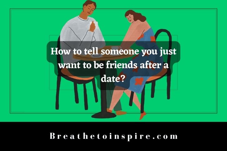How-to-tell-someone-you-just-want-to-be-friends-after-a-date
