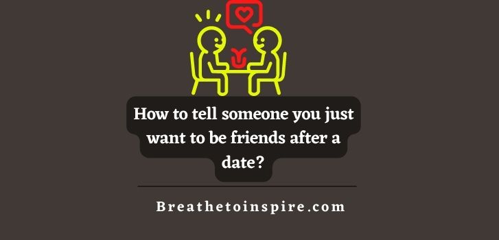 How-to-tell-someone-you-just-want-to-be-friends-after-a-few-dates