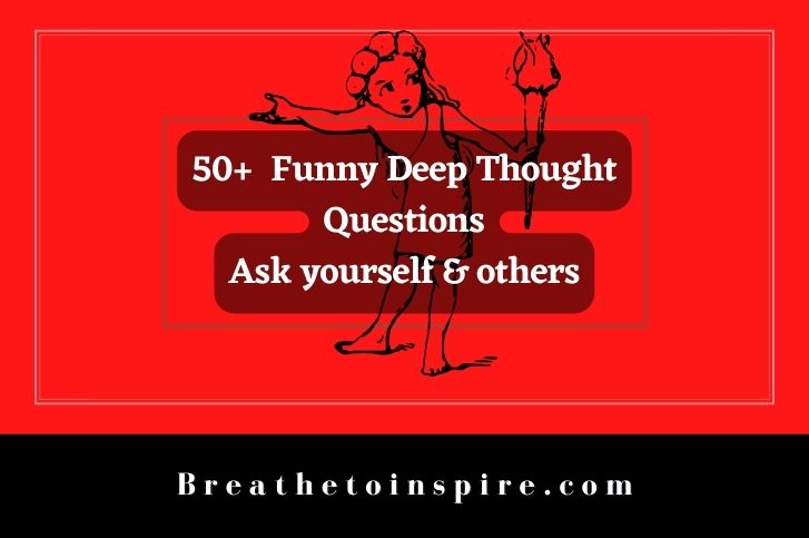 50+ Funny Deep Thought Questions (most Hilarious & Thoughtful) - Breathe To  Inspire