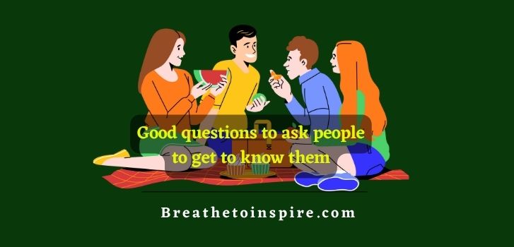good-questions-to-ask-people-to-get-to-know-them