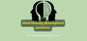 100 Mind Boggling Questions That Blow You Away - Breathe To Inspire