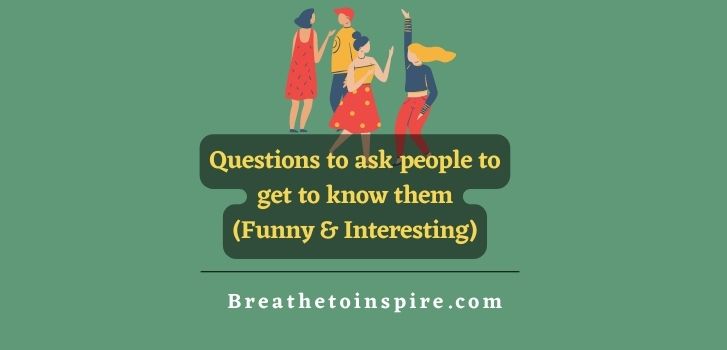100+ Questions To Ask People To Get To Know Them Better (good, Funny,  Interesting) - Breathe To Inspire