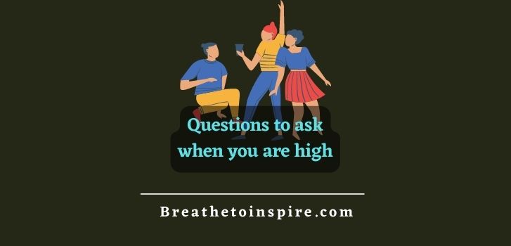 questions-to-ask-when-you-are-high
