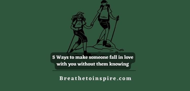 ways-to-make-someone-fall-in-love-with-you-without-them-knowing-and-without-talking-to-them