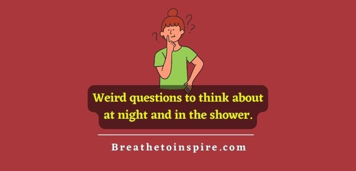 weird-questions-to-think-about-at-night-and-in-the-shower