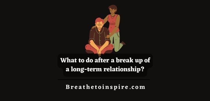 what-to-do-after-a-break-up-of-a-long-term-relationship---
