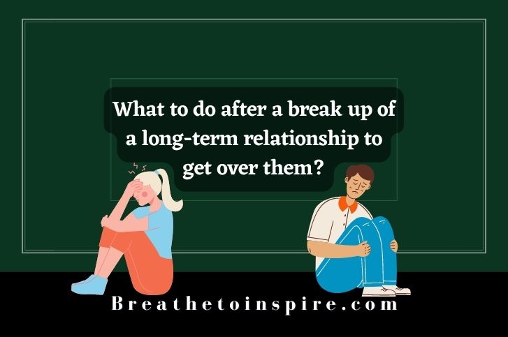 what-to-do-after-a-break-up-of-a-long-term-relationship