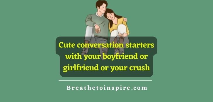 cute-conversation-starters-with-your-boyfriend-girlfriend-crush-friends
