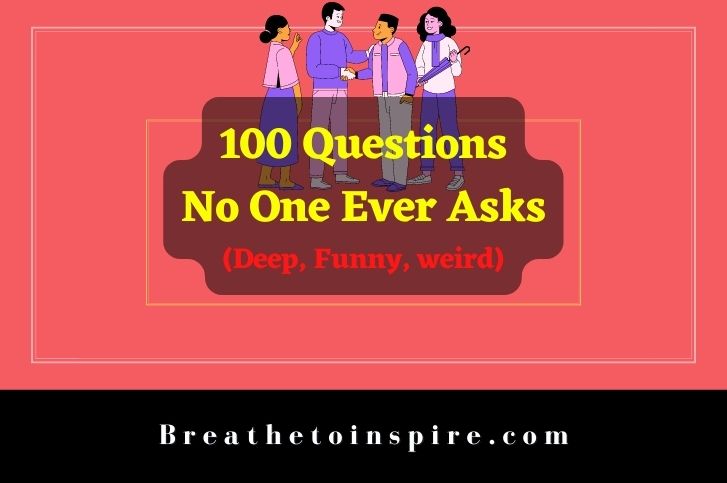 100 Questions No One Asks Ever(deep, Funny & Weird Discussions About Random  Things In Life) - Breathe To Inspire
