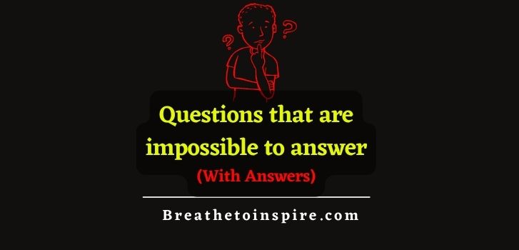 30+ Questions That Are Impossible To Answer (very Deep And Funny) - Breathe  To Inspire