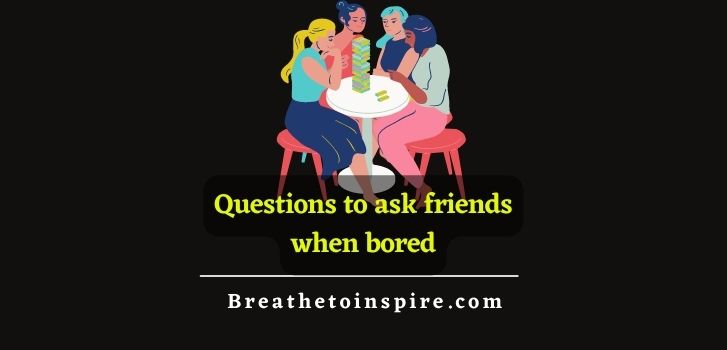 questions-to-ask-friends-when-bored