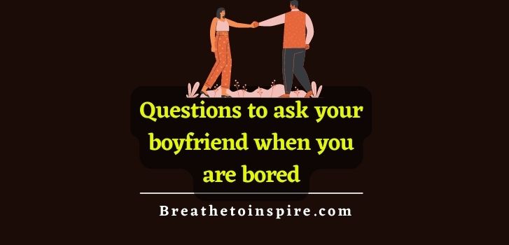questions-to-ask-your-boyfriend-when-your-bored