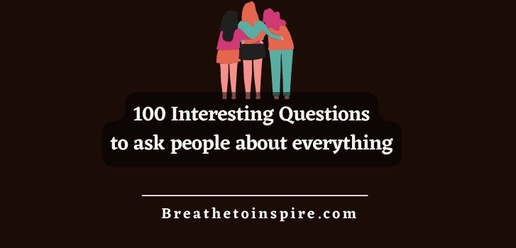 100-interesting-questions-to-ask-people
