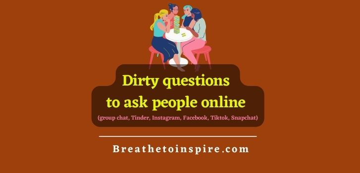 Dirty-questions-to-ask-people-online-group-chat-Tinder-Instagram-Facebook-Tiktok-Snapchat