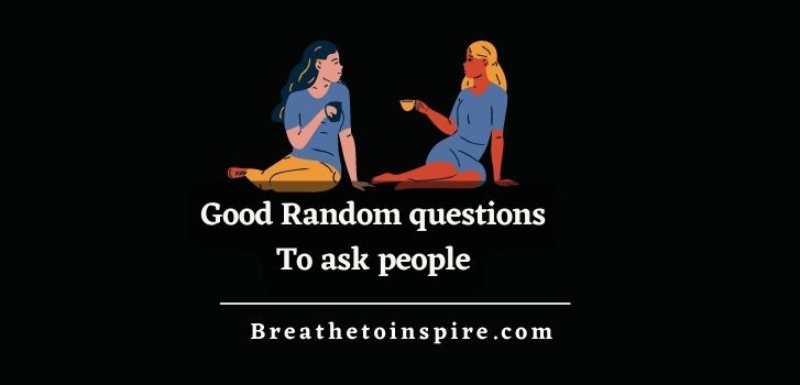 Good-random-questions-to-ask-random-people
