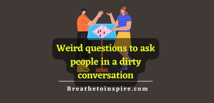 Weird-questions-to-ask-people-in-a-dirty-conversation