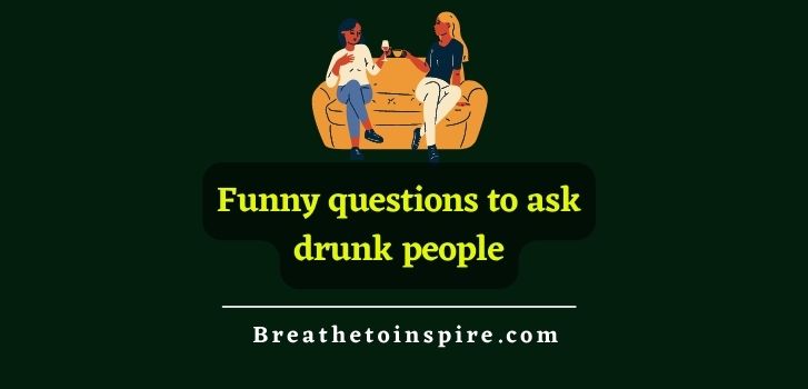 funny-questions-to-ask-a-drunk-people