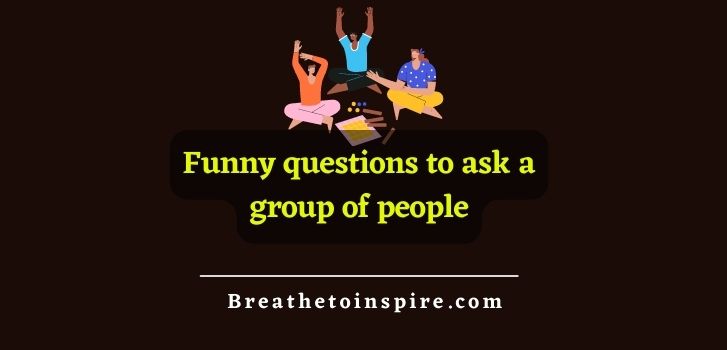 funny-questions-to-ask-a-group-of-people