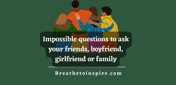 impossible-questions-questions-to-ask-your-friends-boyfriend-family-girlfriend-partner
