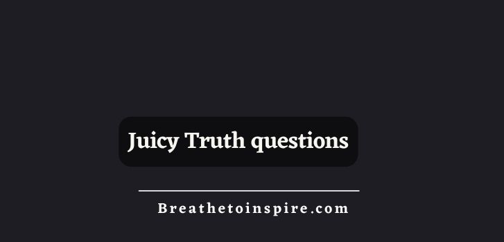juicy-truth-questions