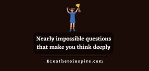 100+ Impossible Questions (about Life, World To Ask Your Friends ...