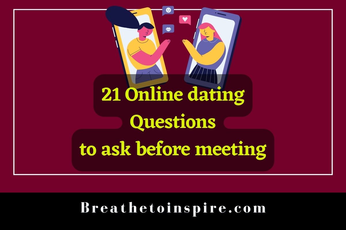 21 Online Dating Questions To Ask Before Meeting Breathe To Inspire
