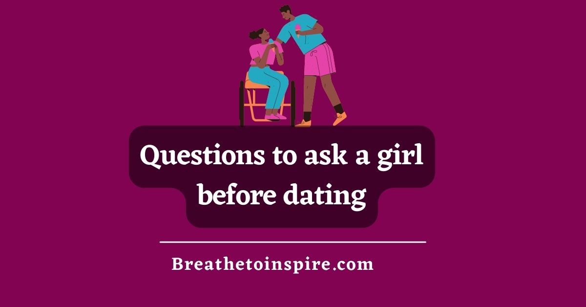 100+ Questions To Ask Before Dating (very Intuitive And Thoughtful