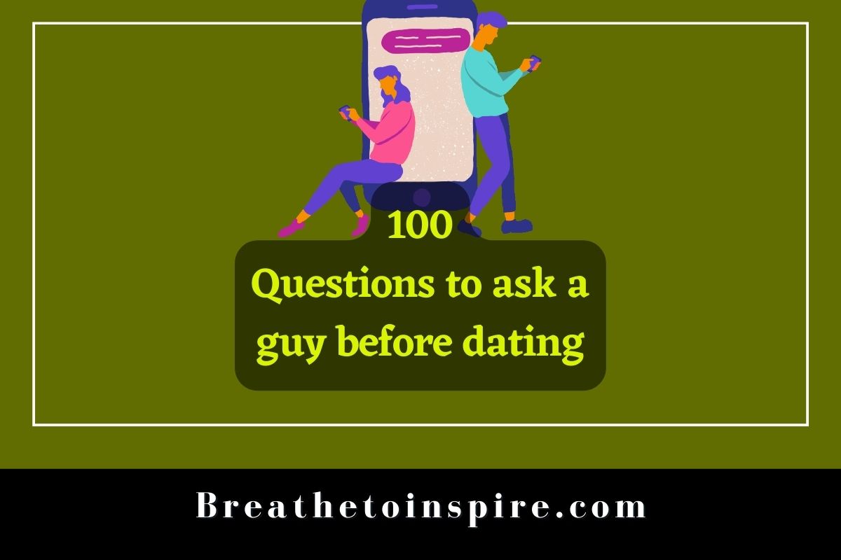 100 Questions To Ask A Guy Before Dating Breathe To Inspire