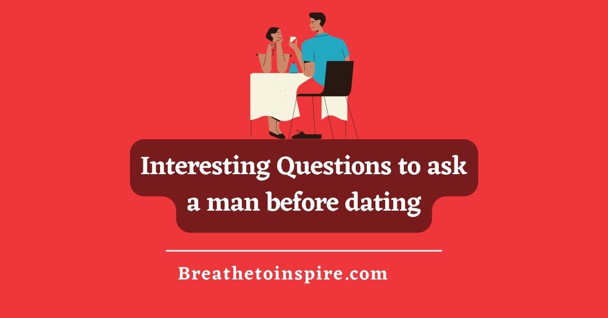 100-questions-to-ask-a-guy-before-dating-breathe-to-inspire