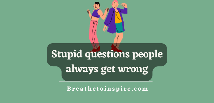 stupid-questions-people-always-get-wrong