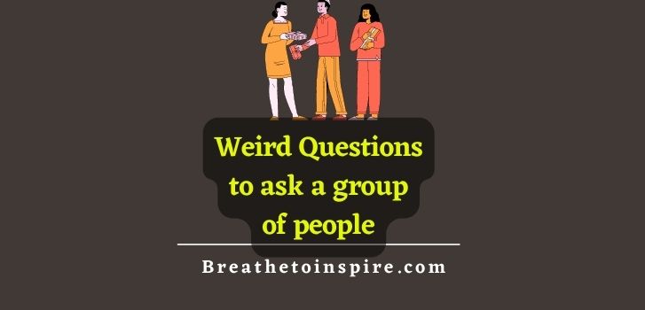 weird-questions-to-ask-a-group-of-people