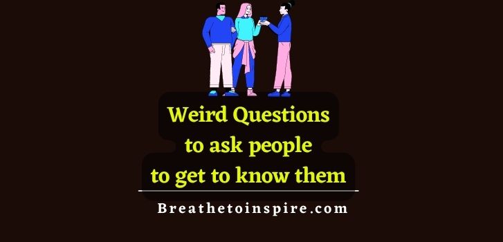 weird-questions-to-ask-people-to-get-to-know-them