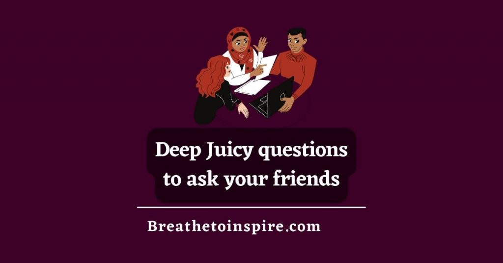 deep-juicy-questions-to-ask-your-friends