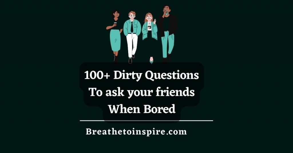 dirty-questions-to-ask-friends-when-bored