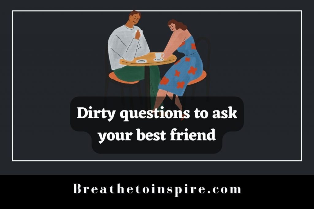 Dirty Questions To Ask Your Best Friend 1024x683 