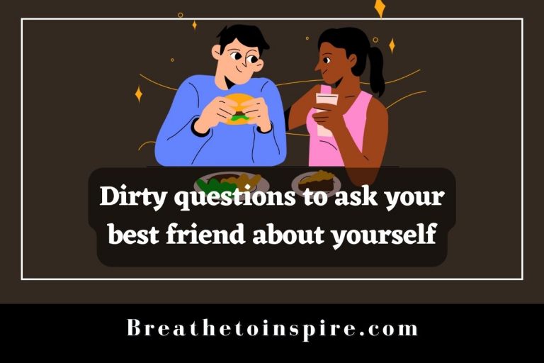 100+ Dirty Questions To Ask Your Friends - Breathe To Inspire